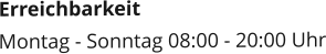 Erreichbarkeit Montag - Sonntag 08:00 - 20:00 Uhr