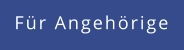 Für Angehörige