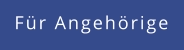 Für Angehörige