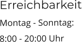 Erreichbarkeit Montag - Sonntag:   8:00 - 20:00 Uhr